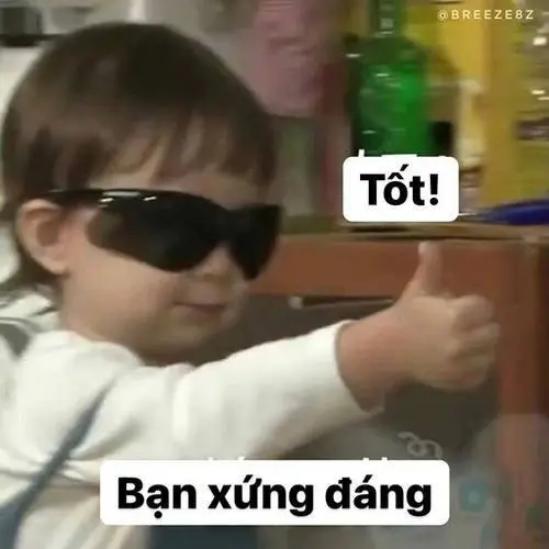 Vì bạn xứng đáng meme 02