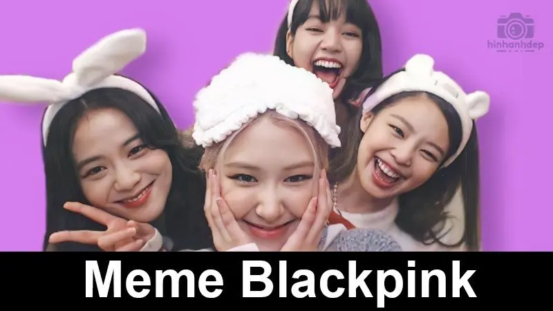 Sưu tầm ngay về máy 69 + Blackpink meme hài hước và thú vị