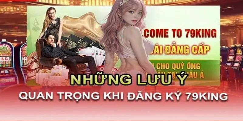 Một vài lưu ý cho người mới khi đăng ký 79king