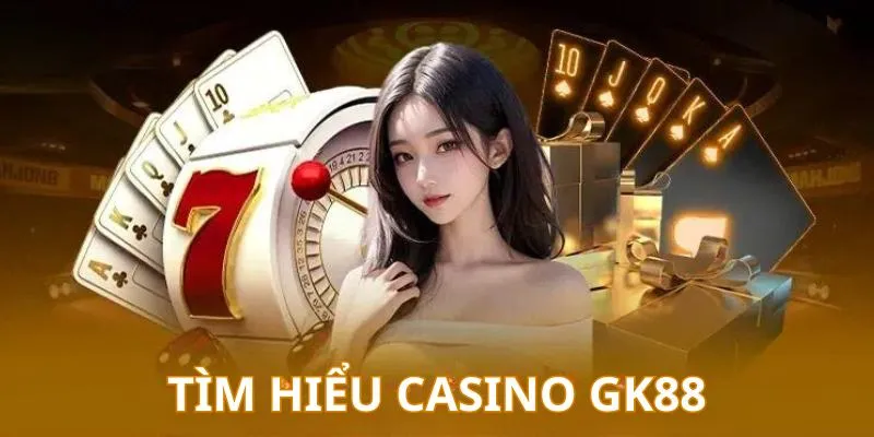 Những ưu điểm tại Casino Gk88