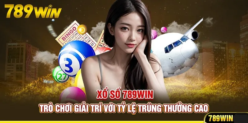 Xổ số 789win – Trải nghiệm chơi xổ số độc đáo